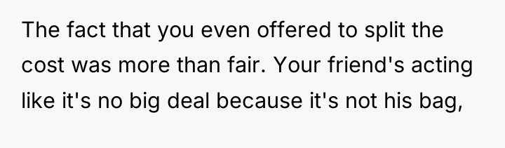 The fact that you even offered to split the cost...