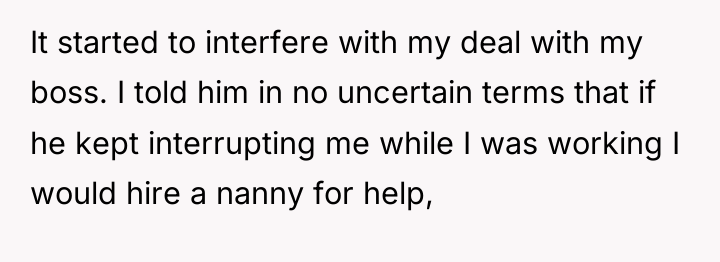 It started to interfere with my deal with my boss....