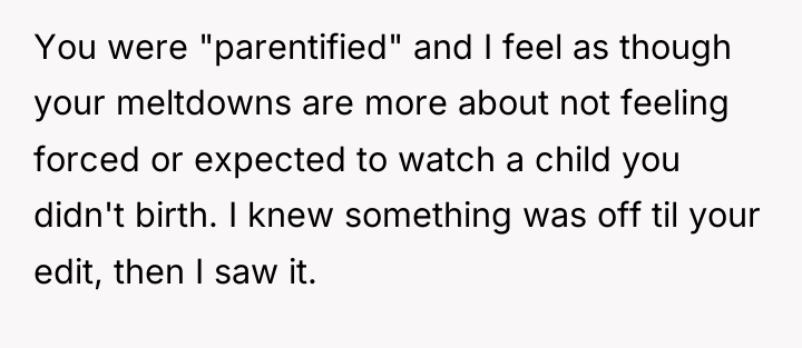 You were "parentified" and I feel as though your meltdowns...
