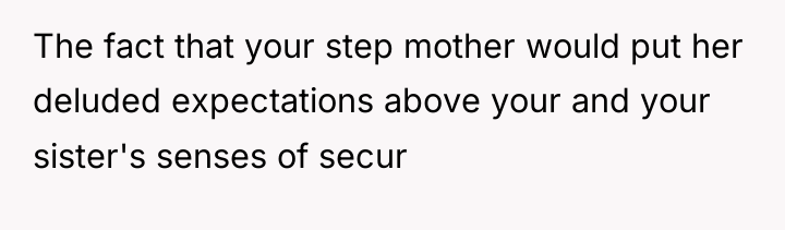 The fact that your step mother would put her deluded...