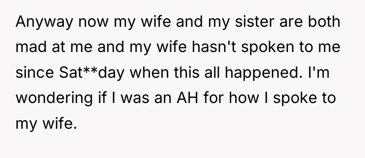 Anyway now my wife and my sister are both mad...