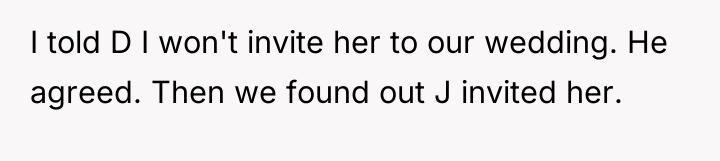 I told D I won't invite her to our wedding....