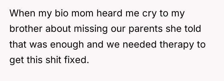 When my bio mom heard me cry to my brother...