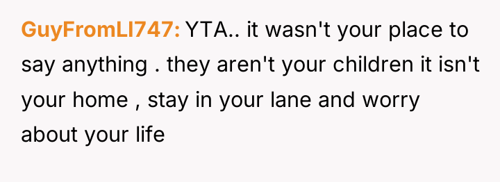 GuyFromLI747 YTA.. it wasn't your place to say anything ....