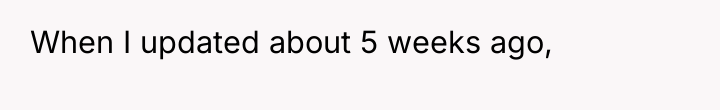 When I updated about 5 weeks ago,