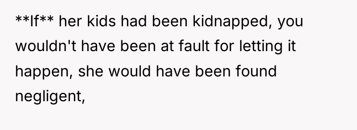 **If** her kids had been kidnapped, you wouldn't have been...