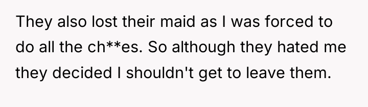 They also lost their maid as I was forced to...