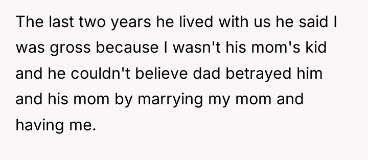 The last two years he lived with us he said...