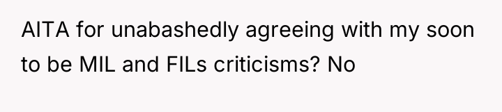AITA for unabashedly agreeing with my soon to be MIL...