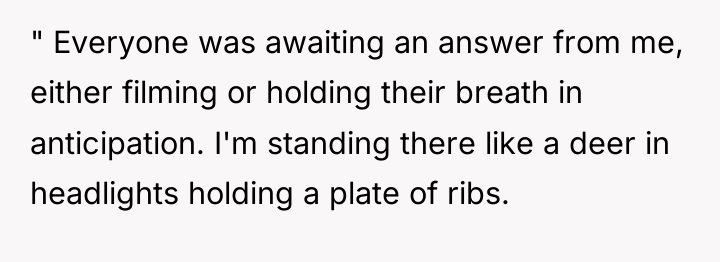 " Everyone was awaiting an answer from me, either filming...