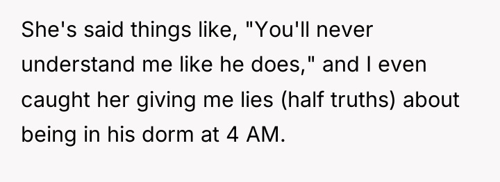 She's said things like, "You'll never understand me like he...