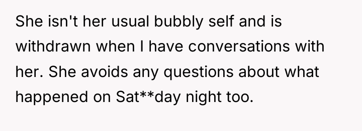 She isn't her usual bubbly self and is withdrawn when...