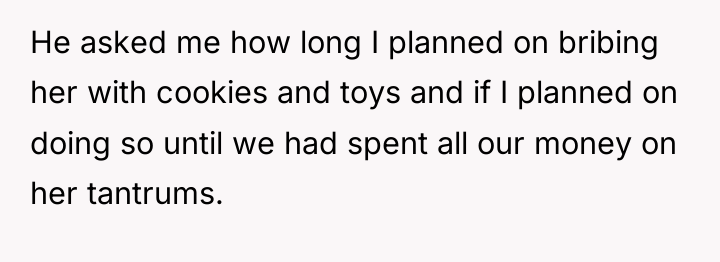 He asked me how long I planned on bribing her...