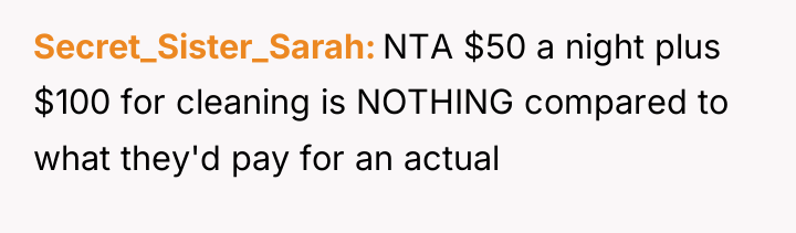 Secret_Sister_Sarah NTA $50 a night plus $100 for cleaning is...