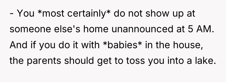 - You *most certainly* do not show up at someone...
