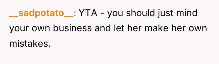 __sadpotato__ YTA - you should just mind your own business...