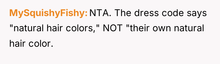 MySquishyFishy NTA. The dress code says "natural hair colors," NOT...