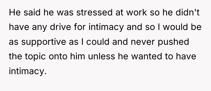 He said he was stressed at work so he didn't...