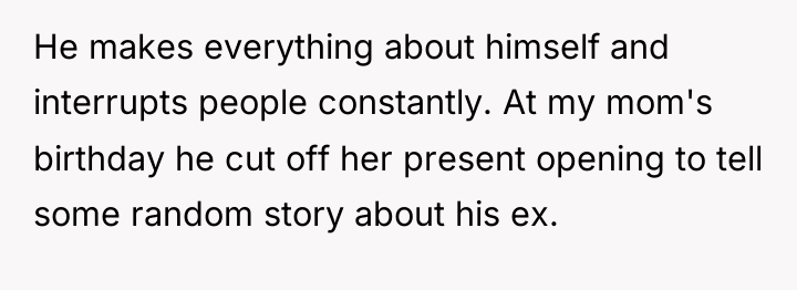 He makes everything about himself and interrupts people constantly. At...