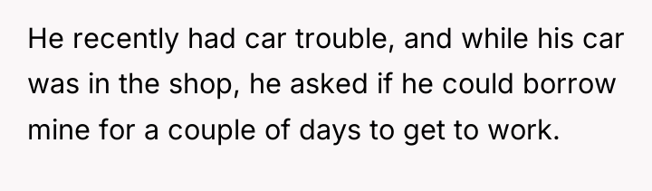 He recently had car trouble, and while his car was...