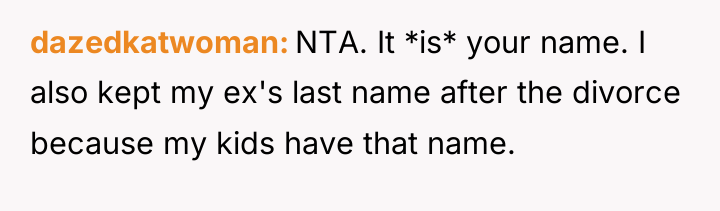 dazedkatwoman NTA. It *is* your name. I also kept my...