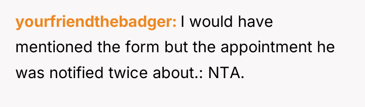 yourfriendthebadger I would have mentioned the form but the appointment...