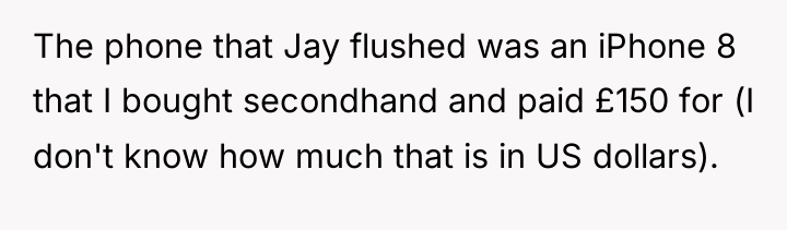 The phone that Jay flushed was an iPhone 8 that...
