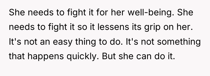 She needs to fight it for her well-being. She needs...