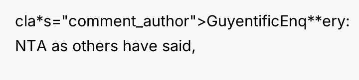 cla*s="comment_author">GuyentificEnq**ery: NTA as others have said,