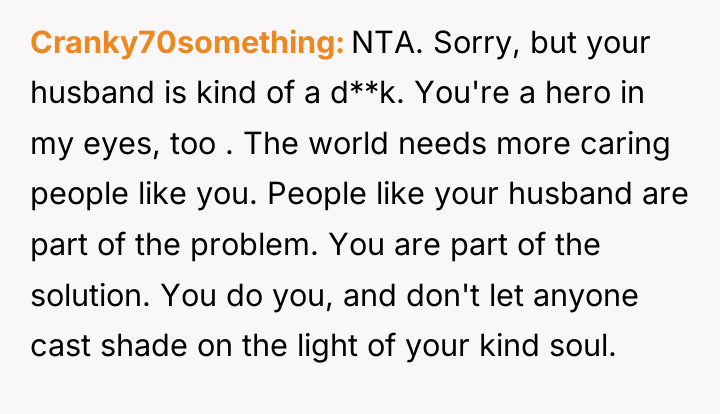 Cranky70something NTA. Sorry, but your husband is kind of a...