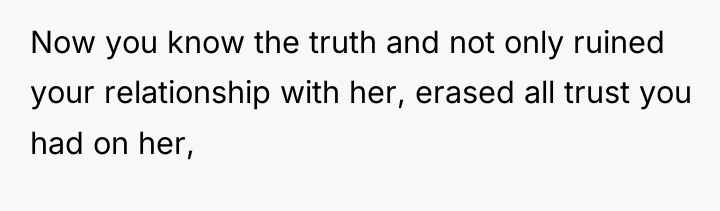 Now you know the truth and not only ruined your...