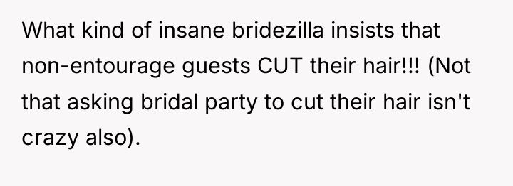 What kind of insane bridezilla insists that non-entourage guests CUT...