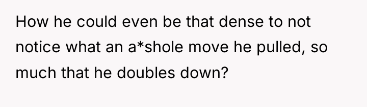 How he could even be that dense to not notice...