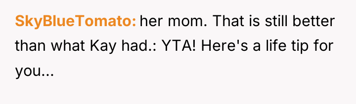 SkyBlueTomato her mom. That is still better than what Kay...