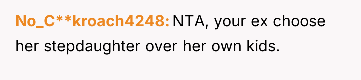 No_C**kroach4248 NTA, your ex choose her stepdaughter over her own...