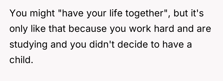 You might "have your life together", but it's only like...