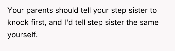 Your parents should tell your step sister to knock first,...
