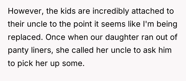 However, the kids are incredibly attached to their uncle to...