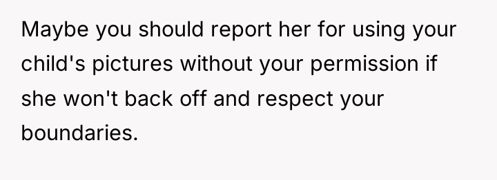 Maybe you should report her for using your child's pictures...