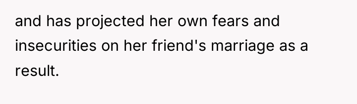 and has projected her own fears and insecurities on her...