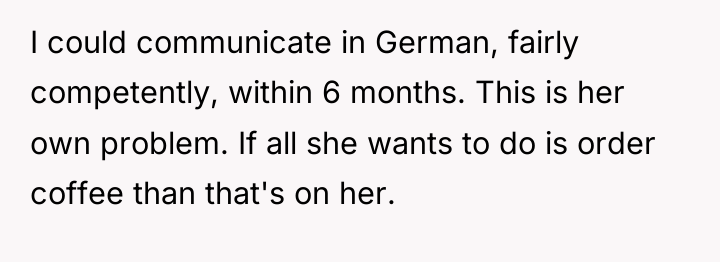 I could communicate in German, fairly competently, within 6 months....