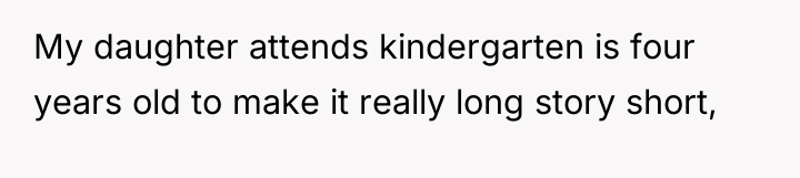 My daughter attends kindergarten is four years old to make...