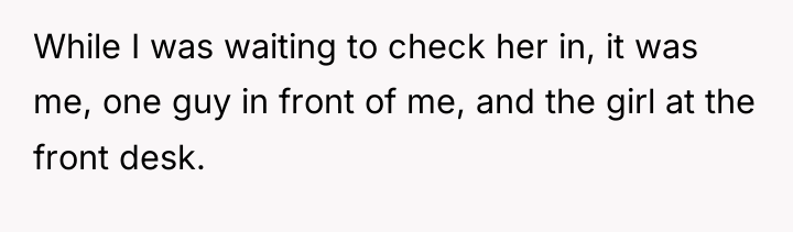 While I was waiting to check her in, it was...