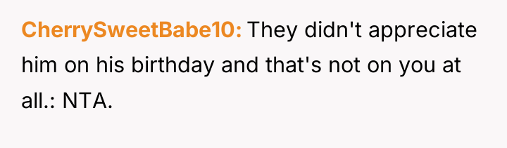 CherrySweetBabe10 They didn't appreciate him on his birthday and that's...