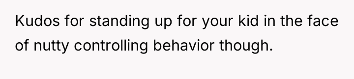 Kudos for standing up for your kid in the face...