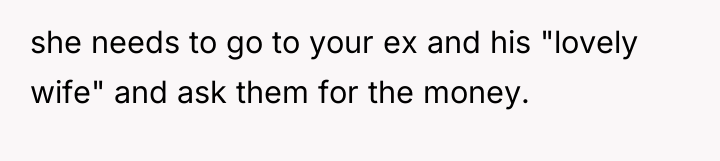 she needs to go to your ex and his "lovely...