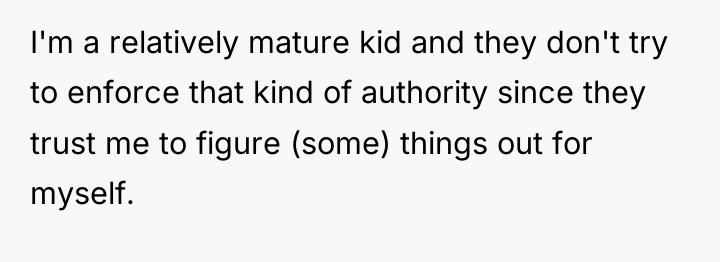 I'm a relatively mature kid and they don't try to...