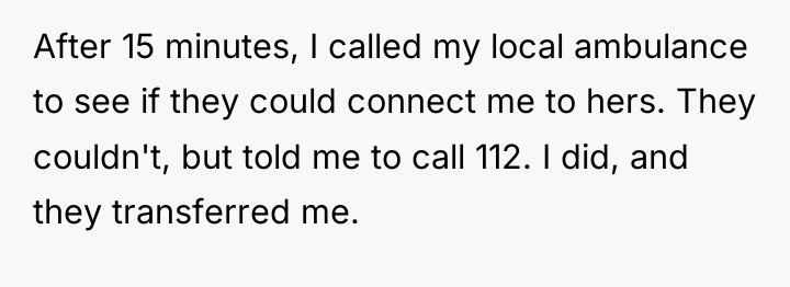 After 15 minutes, I called my local ambulance to see...