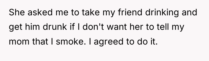 She asked me to take my friend drinking and get...