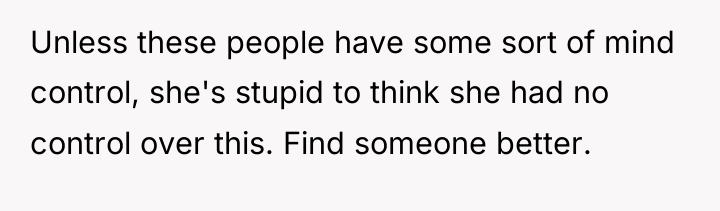 Unless these people have some sort of mind control, she's...